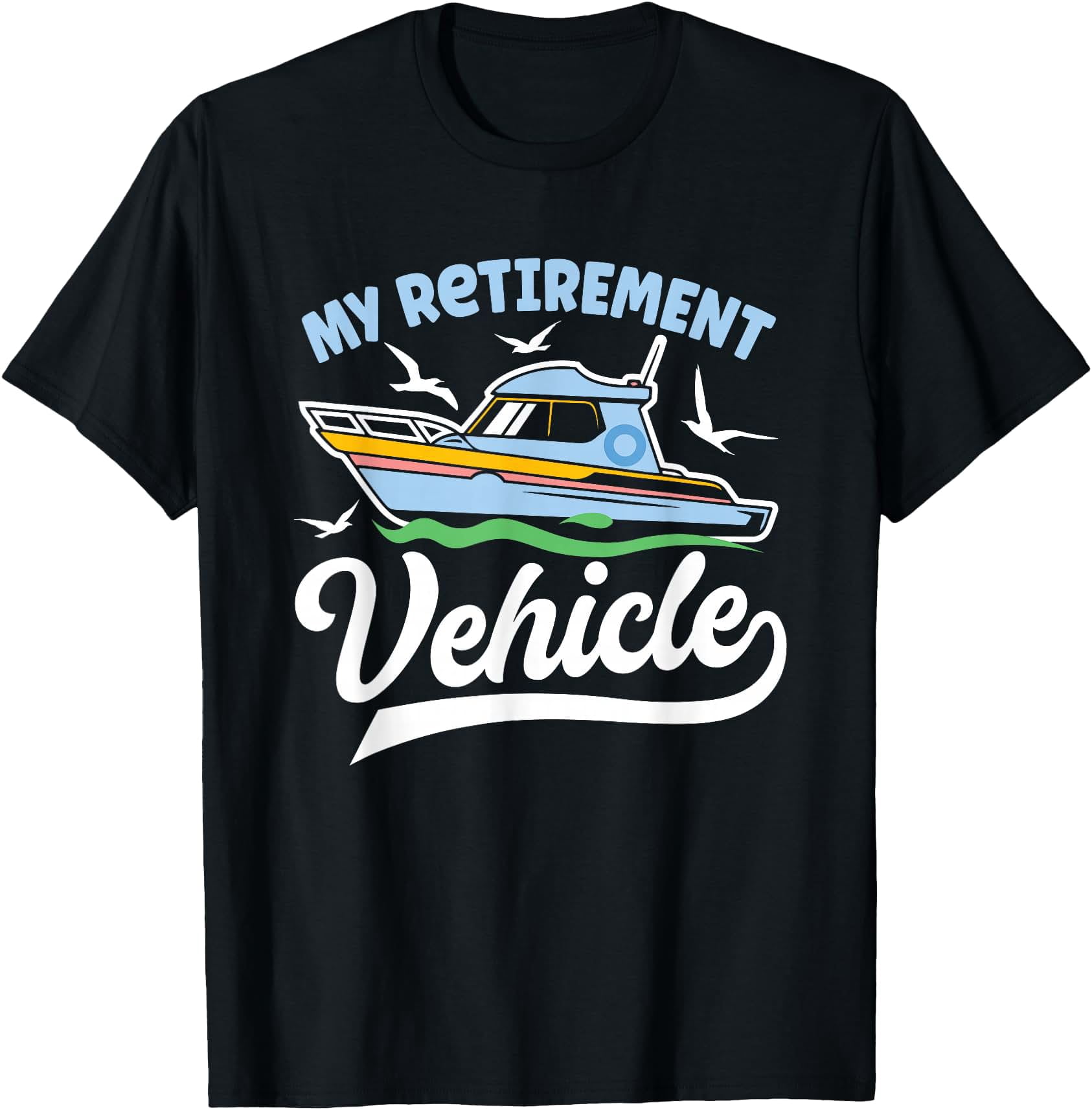 My Retirement Vehicle Boating Retirement Plan Yacht Pontoon T-Shirt ...