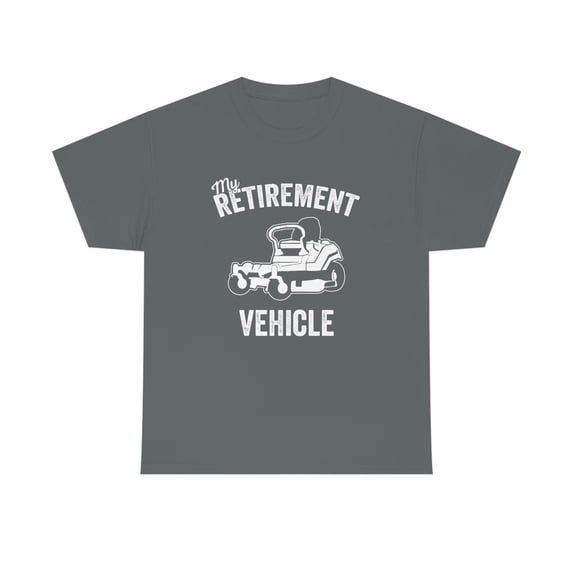 My Retirement Vehicle - Zero Turn Mower - Father's Day Mowing Gift -ID: 532