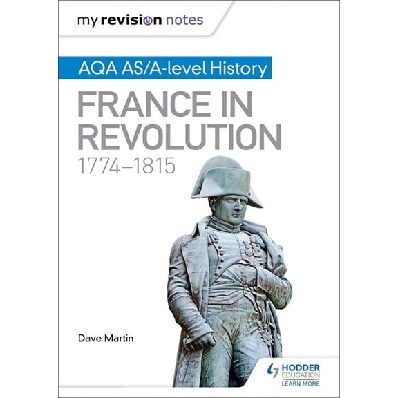 My Revision Notes: Aqa As/A-Level History: France in Revolution, 1774-1815, (Paperback)