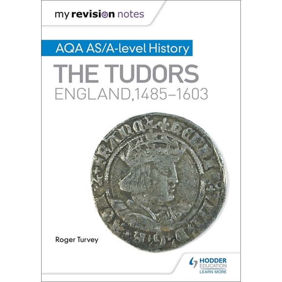 My Revision Notes: Aqa As/A-Level History: The Tudors: England, 1485-1603, (Paperback)