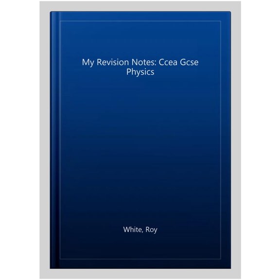 My Revision Notes: Ccea Gcse Physics