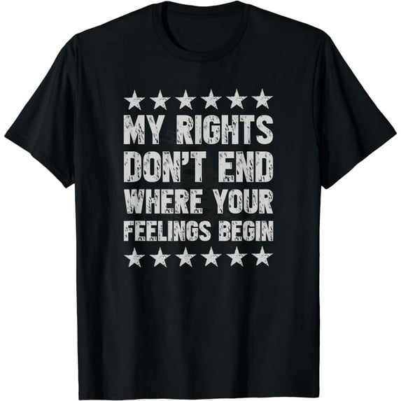My Rights Don't End Where Your Feelings Begin | Conservative T-Shirt