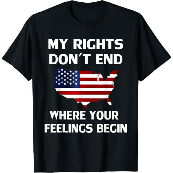 My Rights Don't End Where Your Feelings Begin T-Shirt
