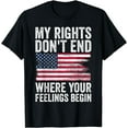 thumbnail image 1 of My Rights Don't End Where Your Feelings Begin T-Shirt, 1 of 3