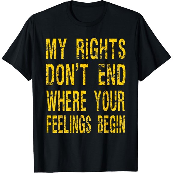 My Rights Don't End Where Your Feelings Begin Tshirt