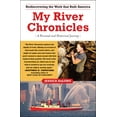 thumbnail image 1 of My River Chronicles : Rediscovering the Work that Built America; A Personal and Historical Journey (Paperback), 1 of 1