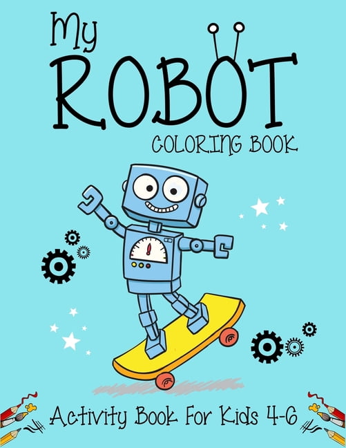 My Robot Coloring Book Activity Book For Kids 4-6 : Best robot coloring ...