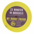 thumbnail image 1 of My Robot Friend 23 Minutes/Dial 0 (Vinyl Record), 1 of 1
