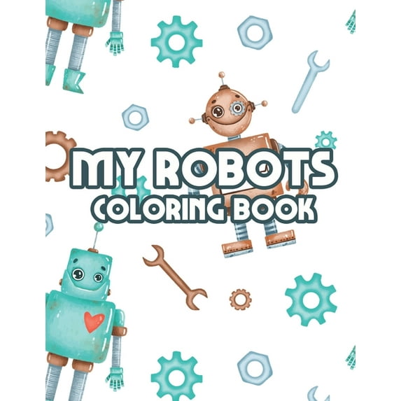 My Robots Coloring Book: Childrens Coloring Pages With Trace Activities, Robot Activity Pages For Boys, (Paperback)