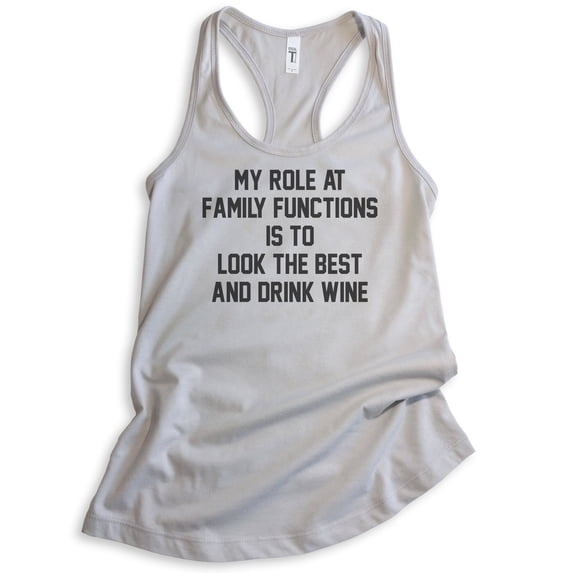 My Role At Family Functions Is To Look The Best And Drink Wine Tank Top, Ladies Racerback Tank, Wine Tank, Silver Gray, Large