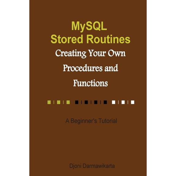 My SQL Stored Routines : A Beginner's Tutorial