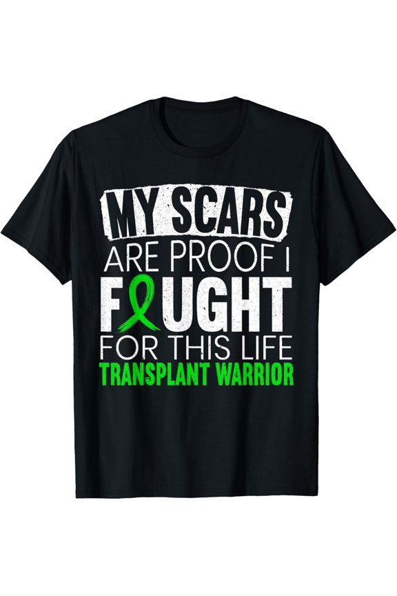 My Scars Are Proof I Fought For This Life Transplant Warrior T-Shirtmen and women can wear, black, white, gifts.S,M,L,XL,2XL,3XL,1667XL