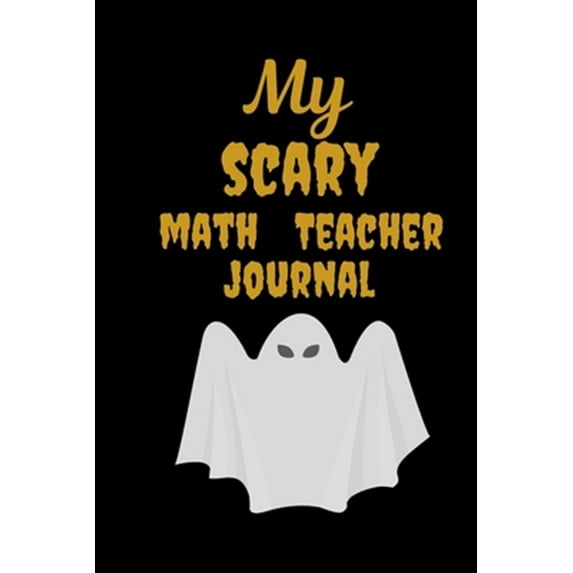 My Scary Math Teacher: Wonderful Halloween Gift for Male Teachers Scary and Funny Present Best (Paperback) by Halloween Teacher Gifts