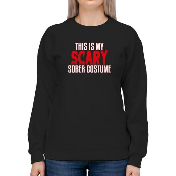 My Scary Sober Costume Sweatshirt Women -Smartprints Designs, Female 5X-Large
