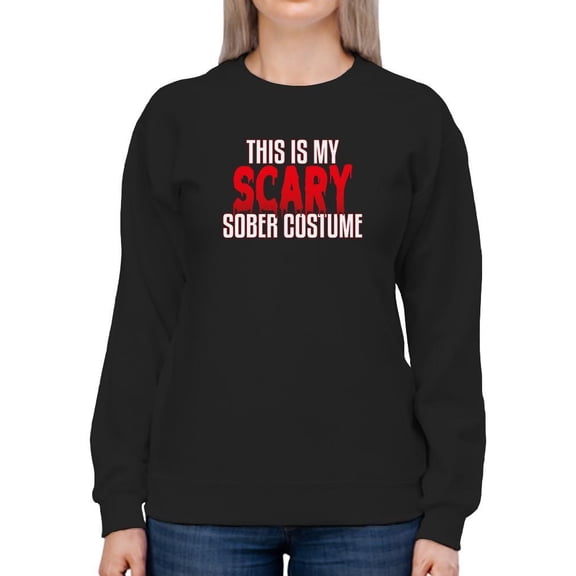 My Scary Sober Costume Sweatshirt Women -Smartprints Designs, Female Large