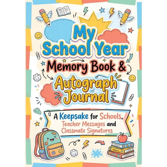 My School Year Memory Book & Autograph Journal: A Keepsake for Elementary School Students to Capture Last Day Memori, (Paperback)