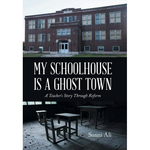 My Schoolhouse Is a Ghost Town: A Teacher's Story Through Reform (Hardcover)