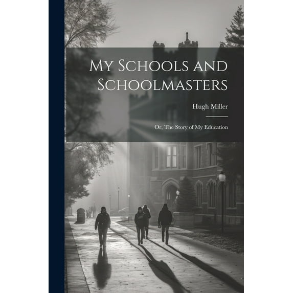 My Schools and Schoolmasters; or, The Story of my Education, (Paperback)