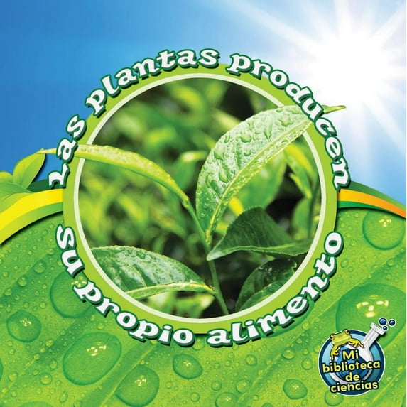 My Science Library: Las plantas producen su propio alimento : Plants Make Their Own Food (Paperback)