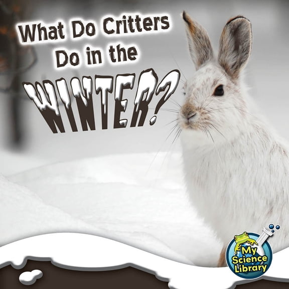 My Science Library: What Do Critters Do In The Winter? (Paperback)