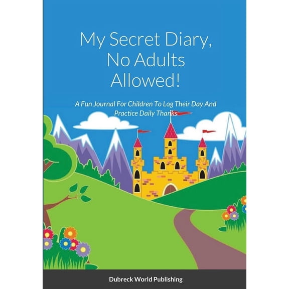 My Secret Diary, No Adults Allowed!: A Fun Journal For Children To Log Their Day And Practice Daily Thanks, (Paperback)
