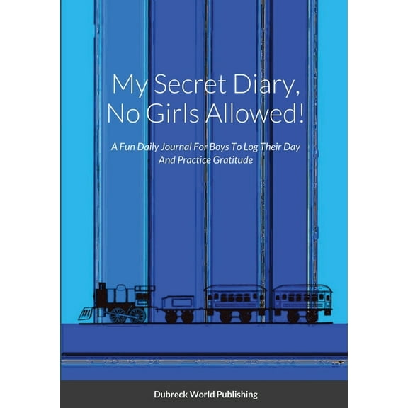 My Secret Diary, No Girls Allowed!: A Fun Daily Journal For Boys To Log Their Day And Practice Gratitude (Paperback)