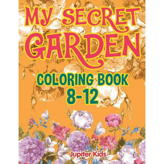 My Secret Garden : Coloring Book 8-12