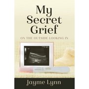 My Secret Grief On The Outside Looking In, Hardcover