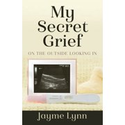 My Secret Grief On The Outside Looking In, Paperback
