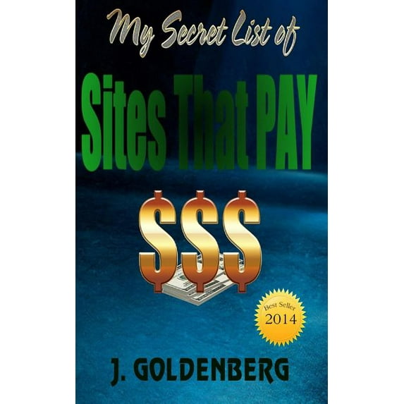 My Secret List of Sites that Pay: The beginners Guide to Quick Easy Money Paperback 1495412482 9781495412486 J. Goldenberg, E. McNew