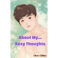 thumbnail image 1 of About My Sexy Thoughts......: We do not remember days, we remember moments., 1 of 1