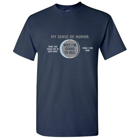 My Sense Of Humor Why I'm Going To Hell Graphic Fun Tee Novelty Apparel Sarcastic Birthday Gift Funny Rude T Shirt For Men