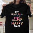thumbnail image 1 of My Sewing Room is My Happy Place The Funny Quilting Hobby H11236 Unisex T-Shirt, Up to 5XL Available, 1 of 2
