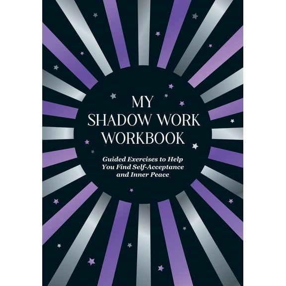 My Shadow Work Workbook: Guided Exercises to Help You Find Self-Acceptance and Inner Peace (Paperback)