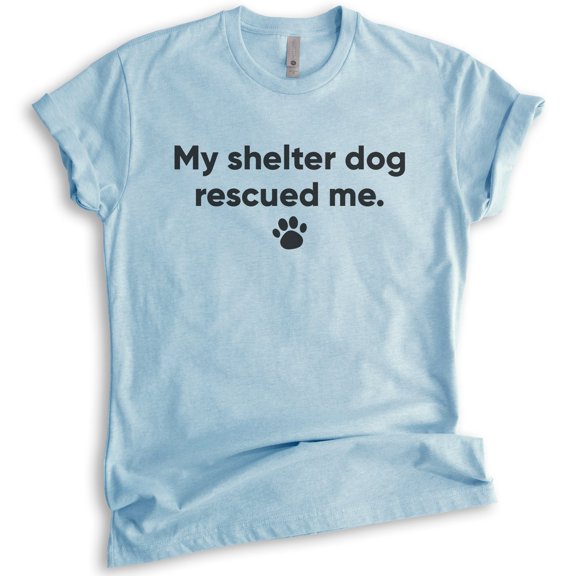 My Shelter Dog Rescued Me T-shirt, Unisex Women's Men's Shirt, Rescue Dog Shirt, Animal Lover Shirt, Heather Light Blue, Large