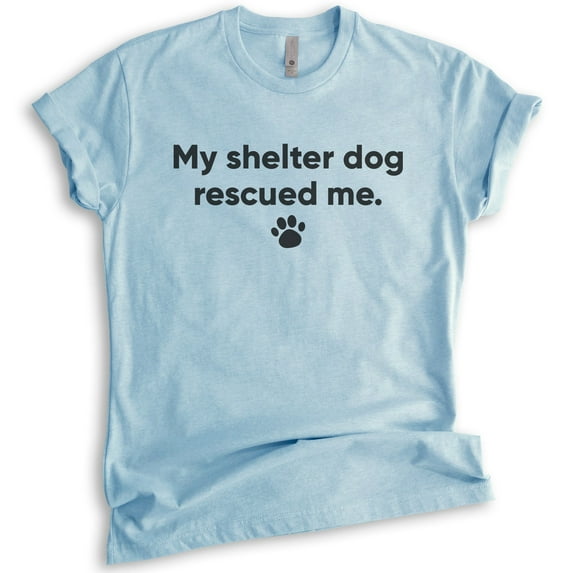 My Shelter Dog Rescued Me T-shirt, Unisex Women's Men's Shirt, Rescue Dog Shirt, Animal Lover Shirt, Heather Light Blue, Small