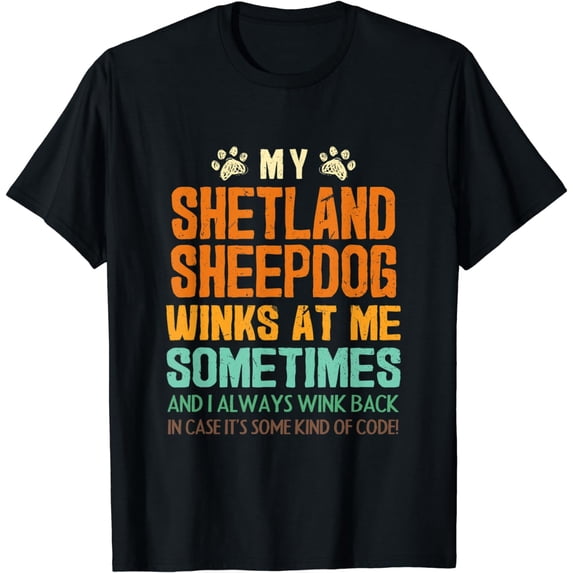 My Shetland Sheepdog Winks at Me Sometimes Sheltie Dog Dad T-Shirt
