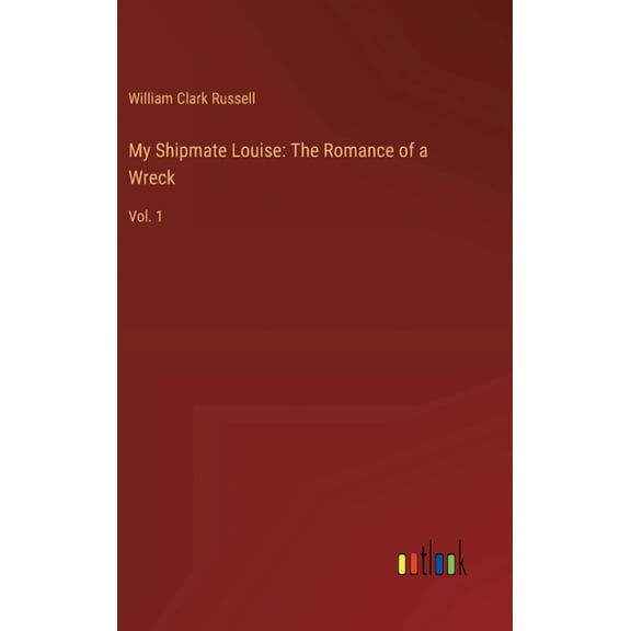My Shipmate Louise: The Romance of a Wreck: Vol. 1 (Hardcover)