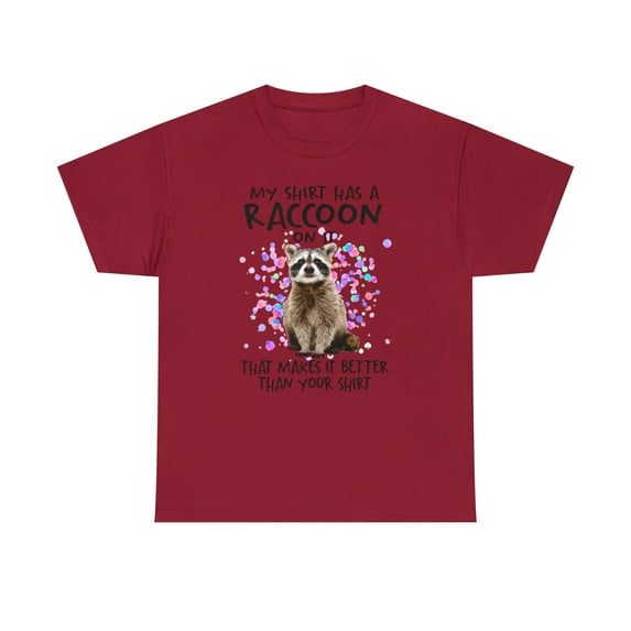 My Shirt Has A Rac-Coon On It That Makes It Better Than Your Tshirt