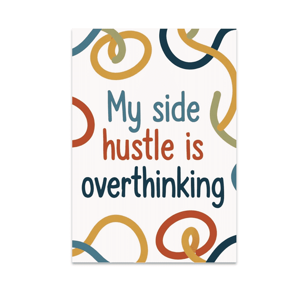 My Side Hustle is Overthinking - Humor Decor Enthusiast - 13x19 Poster Print
