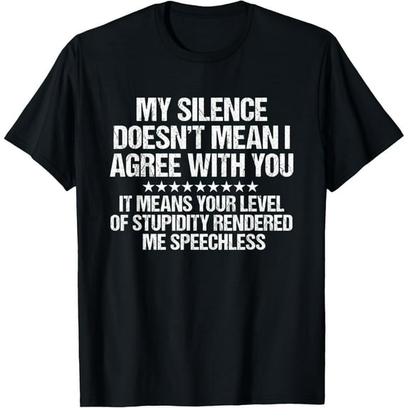 My Silence Doesn't Mean I Agree With You Funny T-Shirt