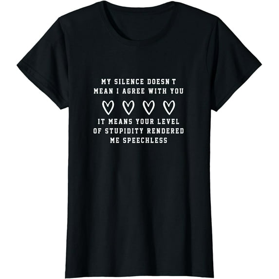 My Silence Doesn't Mean I Agree With You Saying Funny T-Shirt