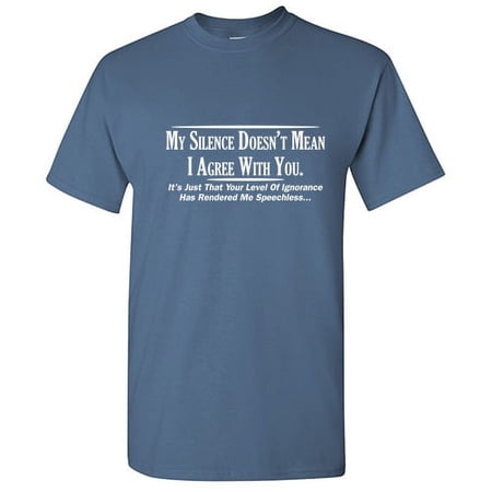 My Silence Doesn't Mean I Agree With You Tshirt Novelty Humor Graphic Tees Gift For Christmas Anniversary Birthday Holiday Funny Sarcastic T Shirt