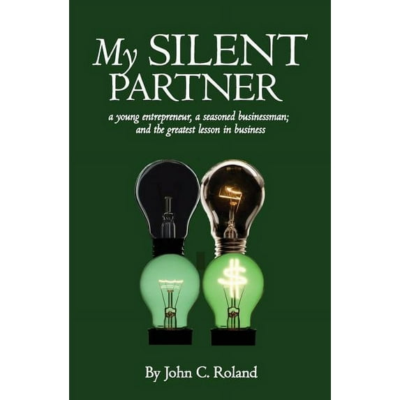 My Silent Partner: a young entrepreneur, a seasoned businessman; and the greatest lesson in business (Paperback)