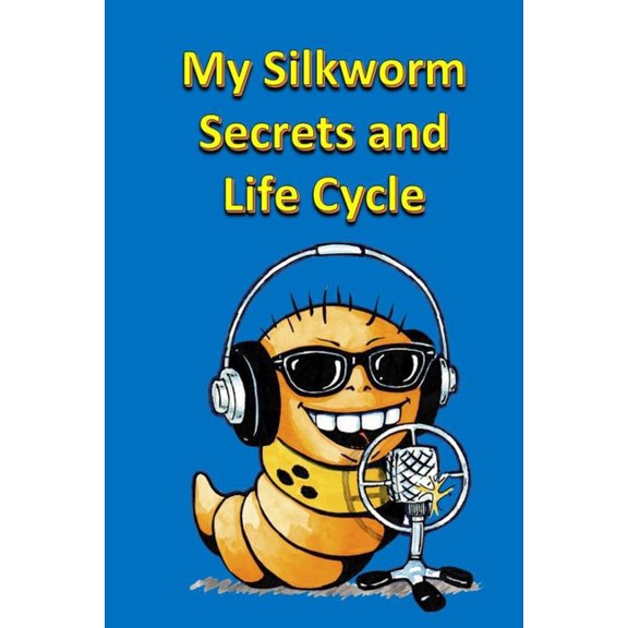 Animals My Silkworm Secrets and Life Cycle, (Paperback)