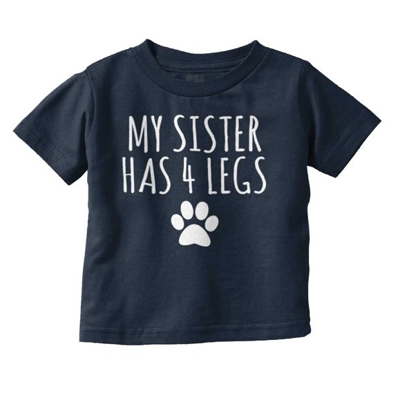 My Sister Has 4 Legs Paw Print Toddler Boy Girl T Shirt Infant Toddler Brisco Brands 5T
