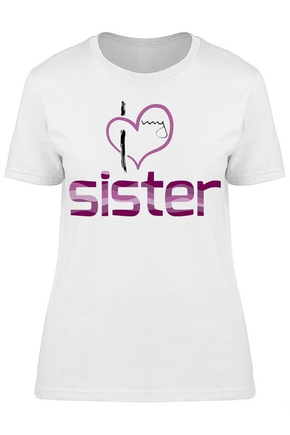 My Sister Has All My Love T-Shirt Women -Image by Shutterstock Women T-Shirt, Female XX-Large