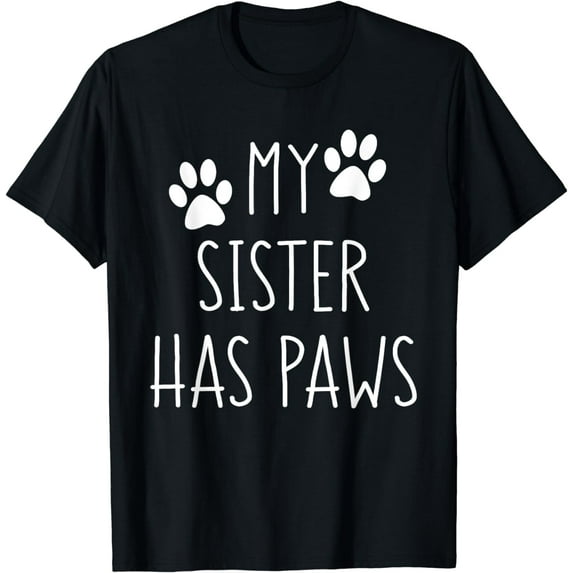 My Sister Has Paws for Teenager with Dog Funny Sayings T-Shirt
