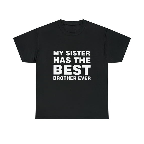 My Sister Has The Best Brother Ever Tshirt
