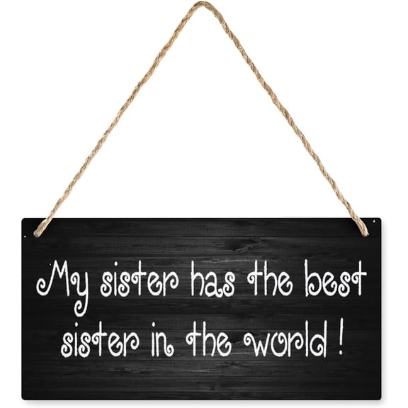 My Sister Has The Best Sister In The World Wooden Hanging Sign Plaque For Bedroom Kitchen Garden Wall Pub Club Coffee Hanging Sign Decor 12X6 Inches